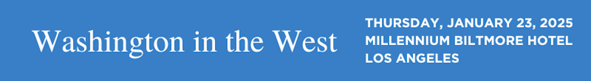 Washington in the West 2025 - Thursday, January 23, Millennium Biltmore Hotel, Los Angeles