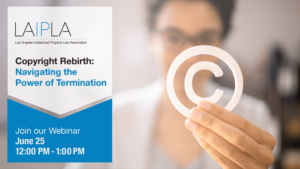 Corporate woman holding white colored copyright symbol next to LAIPLA Copyright Rebirth: Navigating the Power of Termination webinar announcement text