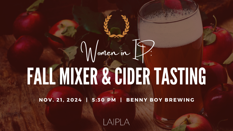 LAIPLA Women in IP: Fall Mixer and Cider Tasting - -Thursday, Nove,ber 21, 2024, 5:30 PM, Benny Boy Brewing, Los Angeles