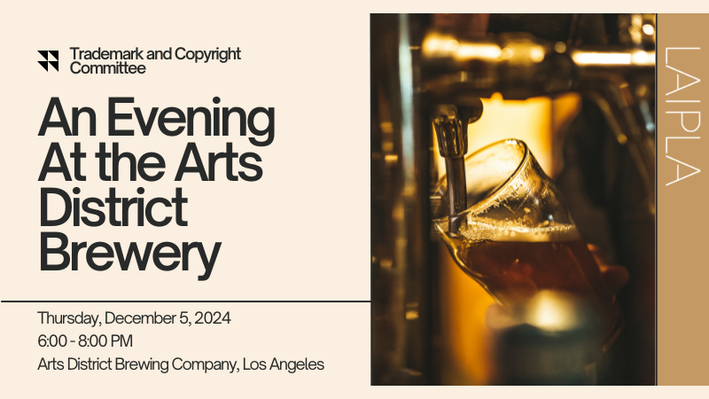 An Evening at the Arts District Brewery with the LAIPLA Trademark and Copyright Committee: Thursday, December 5, 2024, 6:00 - 8:00 PM